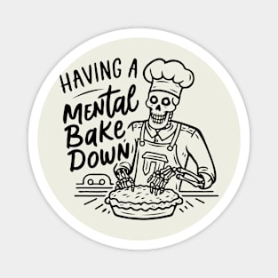 Having A Mental Bake Down Magnet